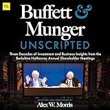 Buffett and Munger Unscripted: Three Decades of Investment and Business Insights from the Berkshire Hathaway Annual Shareholder Meetings