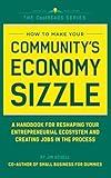 How to Make Your Community’s Economy Sizzle: A Handbook for Reshaping Your Entrepreneurial Ecosystem and Creating Jobs in the Process (CoolREADS)