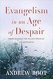 Evangelism in an Age of Despair: Hope beyond the Failed Promise of Happiness