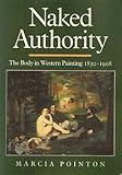 Naked Authority: The Body in Western Painting 1830–1908 (Cambridge Studies in New Art History and Criticism)