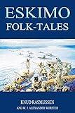 ESKIMO Folk-tales (illustrated): completed edition with classic and original illustrations