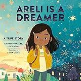 Areli Is a Dreamer: A True Story by Areli Morales, a DACA Recipient