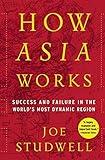 How Asia Works: Success and Failure In the World's Most Dynamic Region