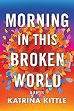 Morning in This Broken World: A Novel