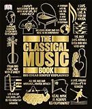 The Classical Music Book: Big Ideas Simply Explained (DK Big Ideas)