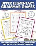Upper Elementary Grammar Games Grades 3-5: Grammar Games, Puzzles, Mazes, and Activities That Add Fun to Any Grammar Curriculum (Grammar Games : Making Grammar Fun For All Ages)