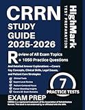 CRRN Study Guide 2025-2026: Review of All Exam Topics + 1050 Practice Questions, and Detailed Answer Explanations —Covers Key Concepts, Clinical Skills, Legal Issues, and Patient Care Strategies