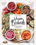 Vegan Boards: 50 Gorgeous Plant-Based Snack, Meal, and Dessert Boards for All Occasions