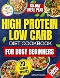 High Protein Low Carb Diet Cookbook for Busy Beginners: A Collection of Simple, Affordable and Family Friendly Recipes to Lose Weight, Reduce Bloating and Boost Energy Without Tracking Macros