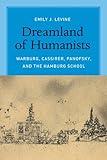 Dreamland of Humanists: Warburg, Cassirer, Panofsky, and the Hamburg School