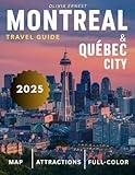 Montreal & Quebec City Travel Guide 2025 (Full-Color): Two Cities, One Adventure, with Insider Tips for Montreal and Quebec City Explorers.