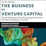 The Business of Venture Capital (3rd Edition): The Art of Raising a Fund, Structuring Investments, Portfolio Management, and Exits,