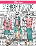 Fashion Fanatic: Adult Coloring book (Stress Relieving Creative Fun Drawings to Calm Down, Reduce Anxiety & Relax.)