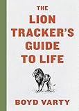 The Lion Tracker's Guide To Life