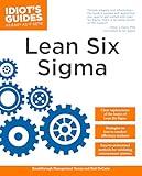 The Complete Idiot's Guide to Lean Six Sigma: Get the Tools You Need to Build a Lean, Mean Business Machine