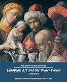 European Art and the Wider World 1350–1550 (Art and its Global Histories, 1)