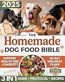 The Homemade Dog Food Bible: Quick & Simple Meals and Immune-Boosting Protocols to Support Health and Longevity in Dogs of All Sizes - All Made with Love