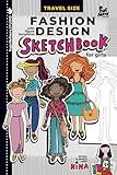 Fashion Design Sketchbook for Girls, with Figure templates / Travel Size: Sketch and Draw with Nina/ handheld size for use while traveling (Sugar Refinery Street - a series of creative books)