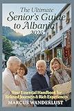 THE ULTIMATE SENIOR'S GUIDE TO ALBANIA 2025: Your Essential Handbook for Relaxed Journeys & Rich Experiences