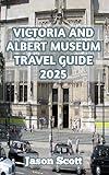 Victoria & Albert Museum Travel Guide: Your Visual Companion to the V&A – Packed with Stunning Photos to Guide and Inspire Your Visit (Enjoyable London Tourist spots you should not miss Book 11)