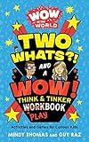 Wow in the World: Two Whats?! and a Wow! Think & Tinker Playbook: Activities and Games for Curious Kids
