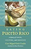 Eating Puerto Rico: A History of Food, Culture, and Identity (Latin America in Translation/en Traducción/em Tradução)