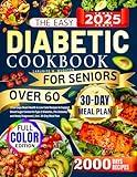 The Easy Diabetic Cookbook for Seniors Over 60: 2000 Days Heart-Health & Low Carb Recipes to Support Blood Sugar Control for Type 2 Diabetes, Pre-Diabetes and Newly Diagnosed | Incl. 30-Day Meal Plan