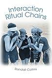 Interaction Ritual Chains (Princeton Studies in Cultural Sociology)