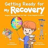 Getting Ready for My Recovery: Surgery Recovery Book for Kids - From Hospital to Home