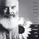 Sound Body, Sound Mind: Music for Healing with Andrew Weil, MD