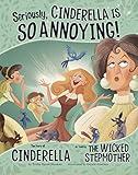 Seriously, Cinderella Is SO Annoying!: The Story of Cinderella as Told by the Wicked Stepmother (The Other Side of the Story)