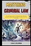 Mastering Criminal Law: The Ultimate Guide To Understand Key Offences, Causation, Defences And Legal Principles Like A Pro In Minutes. (legal vocabulary and terminology examples and explanations)