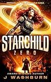 STARCHILD: Zero (A Space Opera of Lost Starships, Galactic Marines, and Plasma Swords Book 1)