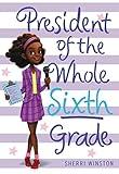 President of the Whole Sixth Grade (President Series Book 2)
