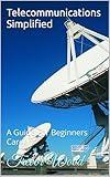 Telecommunications Simplified: A Guide For Beginners Careers