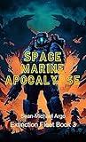 Space Marine Apocalypse (Extinction Fleet Book 3)