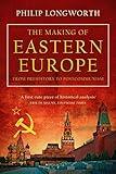 The Making of Eastern Europe: From Prehistory to Postcommunism