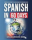 Spanish in 60 Days: The Language Learning Workbook to Help You Speak Just Like the Locals With Common Slang Words and Phrases, Conversation Starters, and Grammar Rules to Live By! (Learn Spanish 1)