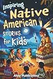 Inspiring Native American Stories for Kids: Captivating Tales of Tradition, Wisdom, and Resilience to Nurture Cultural Appreciation and Empathy (Through Time for Young Readers)