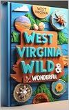West Virginia Wild & Wonderful: Discovering West Virginia's Highlands, Histories & Hidden Treasures. Adventures Where Rivers Meet Mountains. Appalachian Soul Unveiled Stories Beyond the Country Roads
