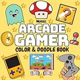 Arcade Gamer: Color & Doodle Book: Coloring Book for Adults, Teens and Children Featuring Bold Easy Designs of Gaming for Relaxation, Mindfulness and Stress-Relief (Gamer Coloring)