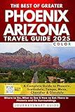 The Best of Greater Phoenix, Arizona: A Complete Travel Guide to Phoenix, Scottsdale, Tempe, Mesa, Chandler & Glendale (Arizona Travel Books)