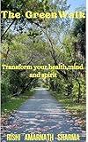The Green Walk: Walk in nature to transform your health, mind, and spirit. (Universal Self Help)