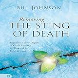 Removing the Sting of Death: Experience New Depths of God's Presence in Times of Pain, Grief, and Loss