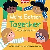 We're Better Together: Book About Kindness, Community, Friendship and Working Better Together for Toddlers and Kids 2-5 (Highlights Books of Kindness)