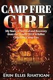 Camp Fire Girl: My Story of Survival and Recovery from the Deadly 2018 Wildfire Called the Camp Fire