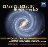 Classics, Eclectic - Geophysics and Bach: Sisler The Big Bang, Thermals Rising; JS Bach-Leytush Prelude and Fugue in C minor BWV.546; Chaconne from Partita in D minor BWV.1004