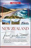 New Zealand Travel Guide 2025-2026: Explore Best Places, Itineraries, Cultural Highlights, and Travel Tips for First-Time Visitors, Nature Lovers, and ... (UPDATED TRAVEL GUIDES VERSION( 2025-2026))