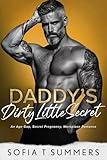 Daddy’s Dirty Little Secret: An Age Gap, Secret Pregnancy, Workplace Romance (Billionaire Baby Daddies)