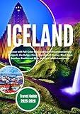 ICELAND TRAVEL GUIDE 2025–2026: Discover with Full-Color Maps and Expert Recommendations: Reykjavík, the Golden Circle, Vatnajökull Glacier, Black Sand ... Geothermal Spas, and Epic Nordic Landsc